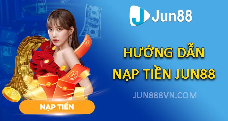 Hướng dẫn nạp tiền Jun88