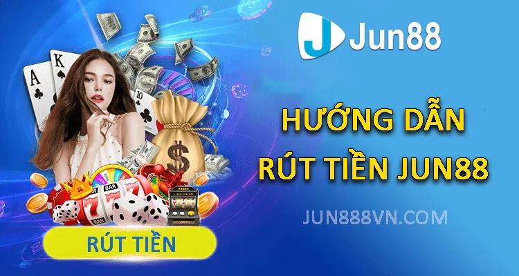 Hướng dẫn rút tiền Jun88